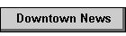 Downtown News
